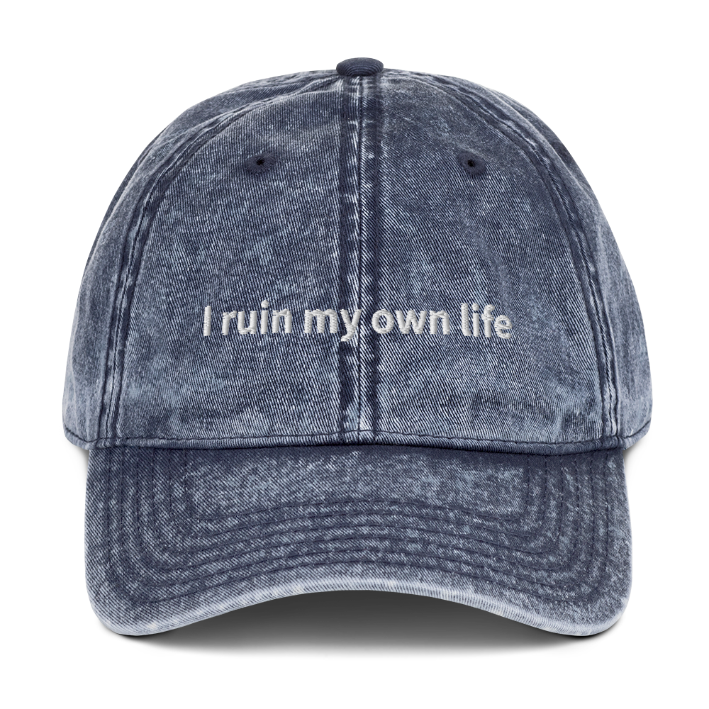 I RUIN MY OWN LIFE EMBROIDERED CAP