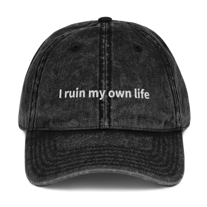 I RUIN MY OWN LIFE EMBROIDERED CAP