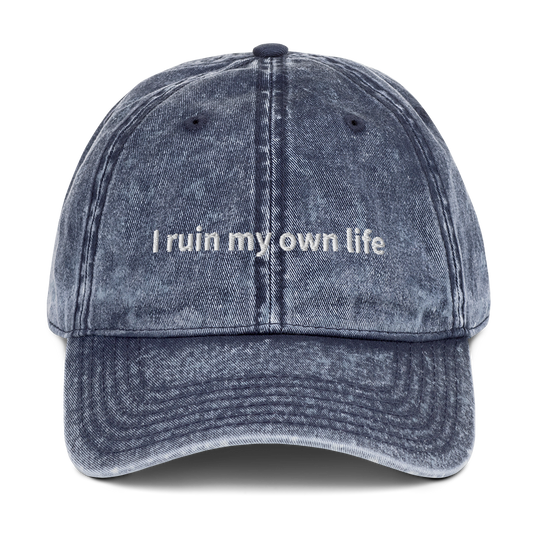 I RUIN MY OWN LIFE EMBROIDERED CAP